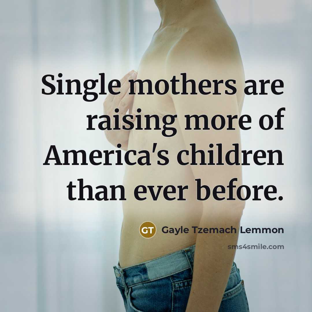 “Single mothers are raising more of America's children than ever…” quote by Gayle Tzemach Lemmon