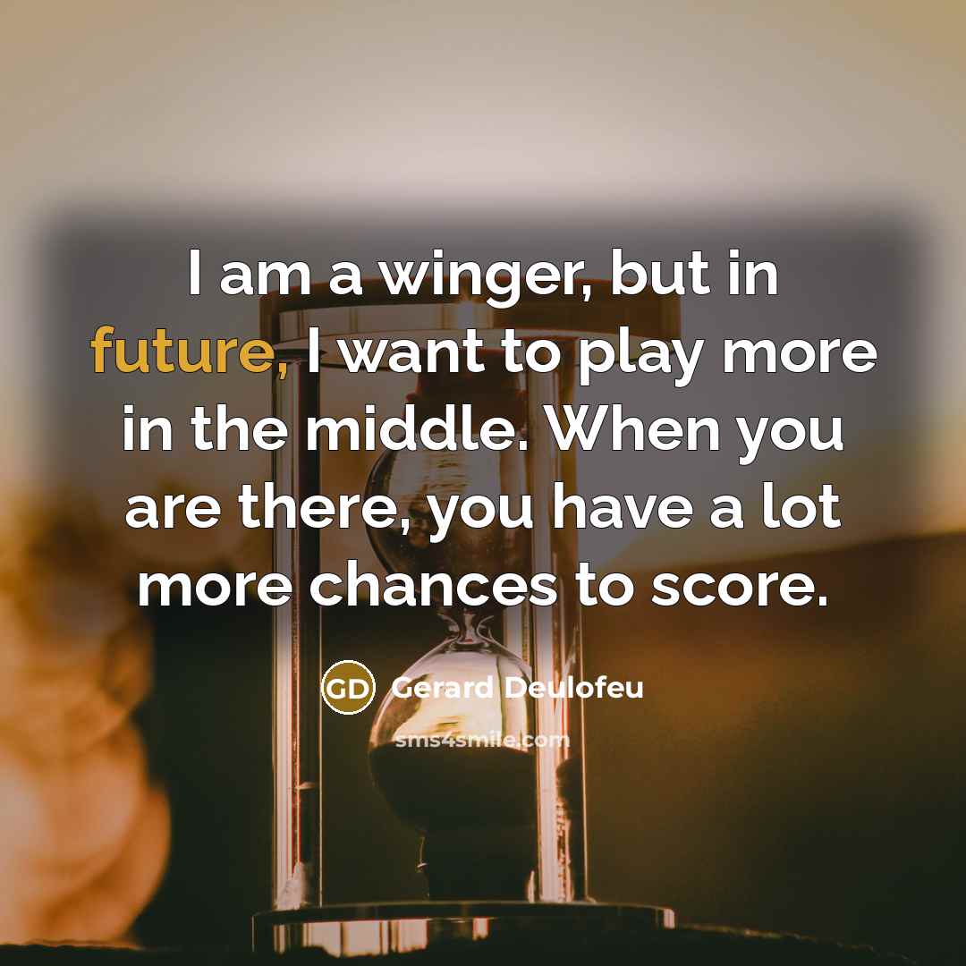 “I am a winger, but in future, I want to play more in the middle. When you are there, you have a lot more chances to score.” quote by Gerard Deulofeu