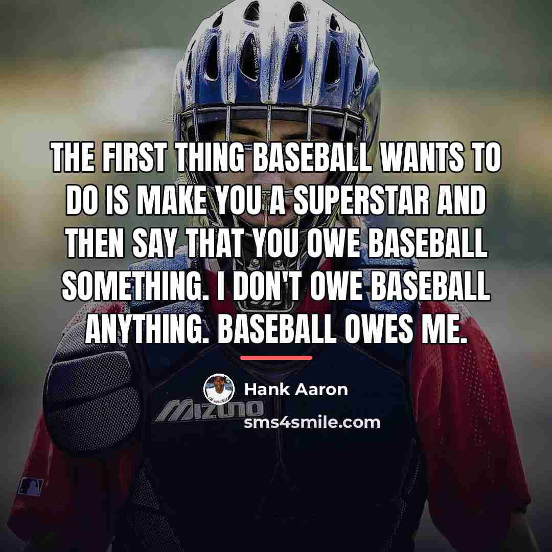 “The first thing baseball wants to do is make you…” quote by Hank Aaron