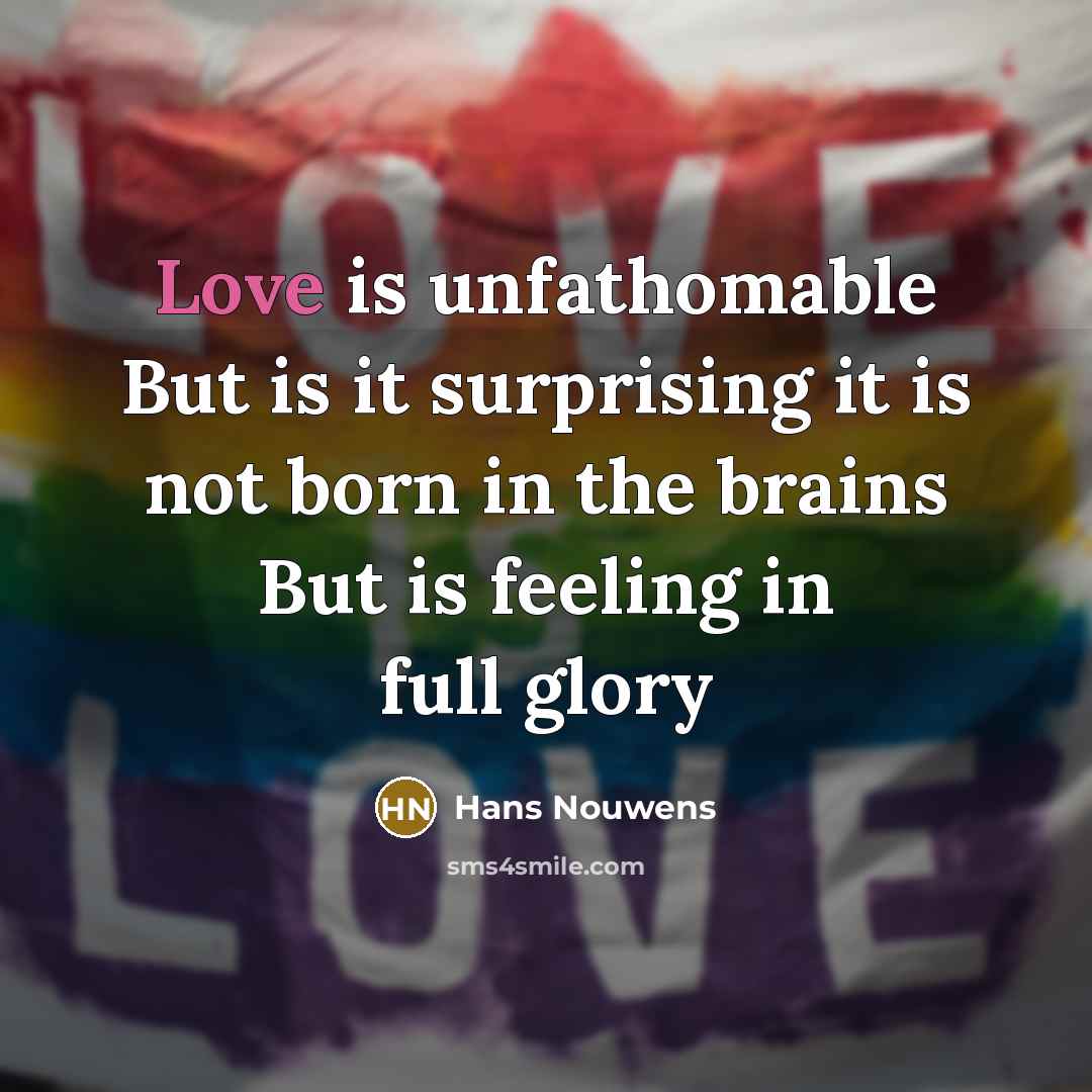 “Love is unfathomable But is it surprising it is not…” quote by Hans Nouwens