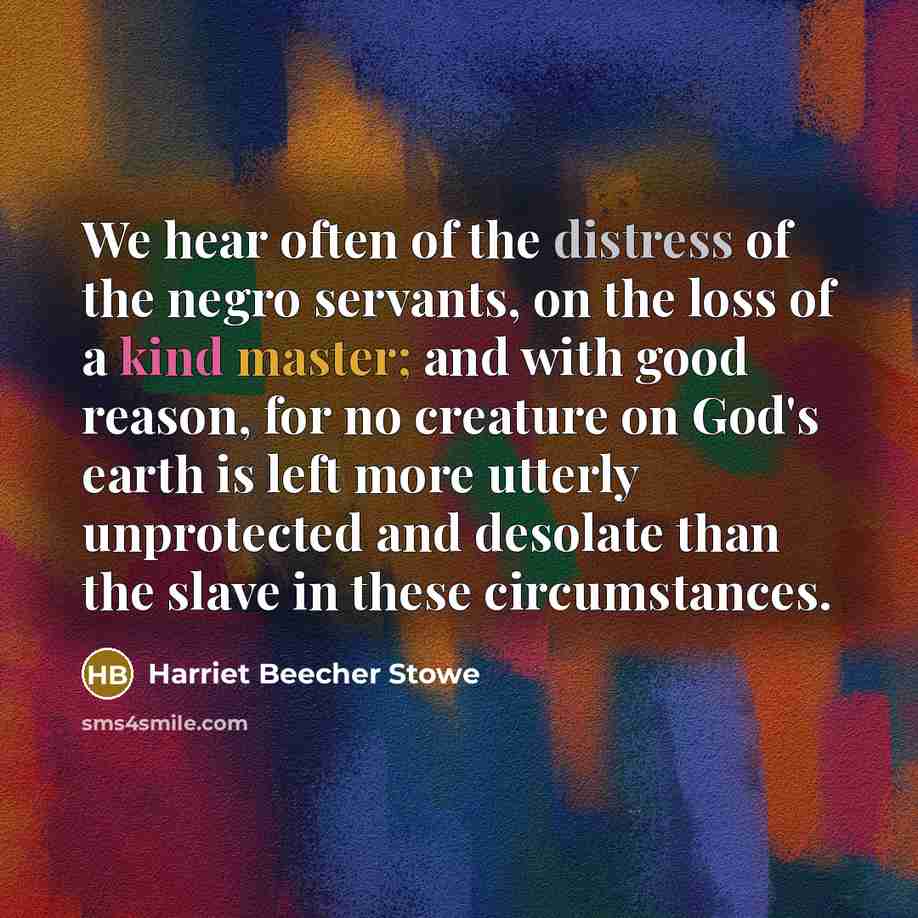 “We hear often of the distress of the negro servants,…” quote by Harriet Beecher Stowe