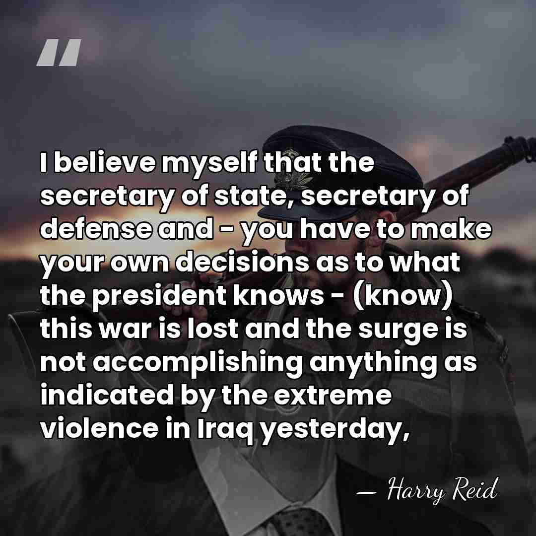 I believe myself that the secretary of state, secretary of defense and&hellip; - Harry Reid