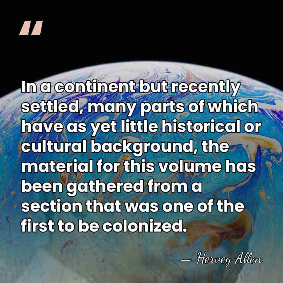 In a continent but recently settled, many parts of which have as&hellip; - Hervey Allen