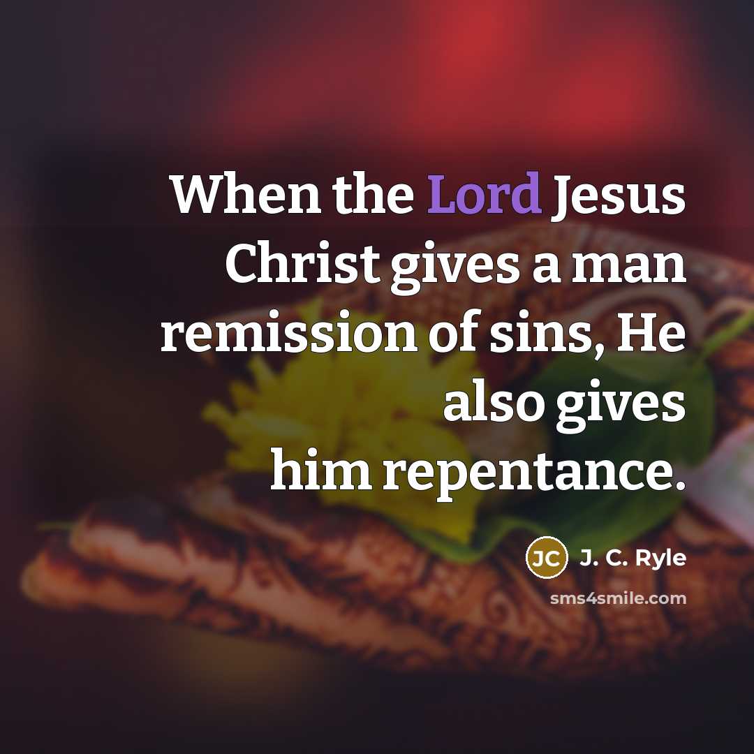 “When the Lord Jesus Christ gives a man remission of…” quote by J. C. Ryle