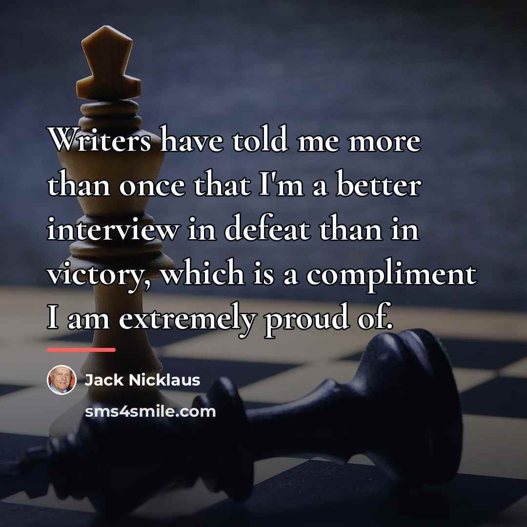 “Writers have told me more than once that I'm a…” quote by Jack Nicklaus