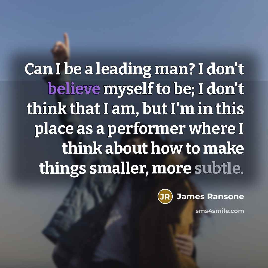 “Can I be a leading man? I don't believe myself…” quote by James Ransone