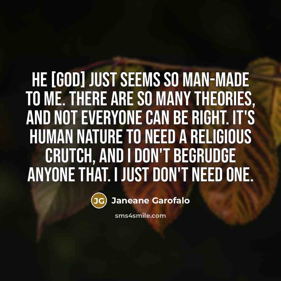 “He [God] just seems so man-made to me. There are…” quote by Janeane Garofalo