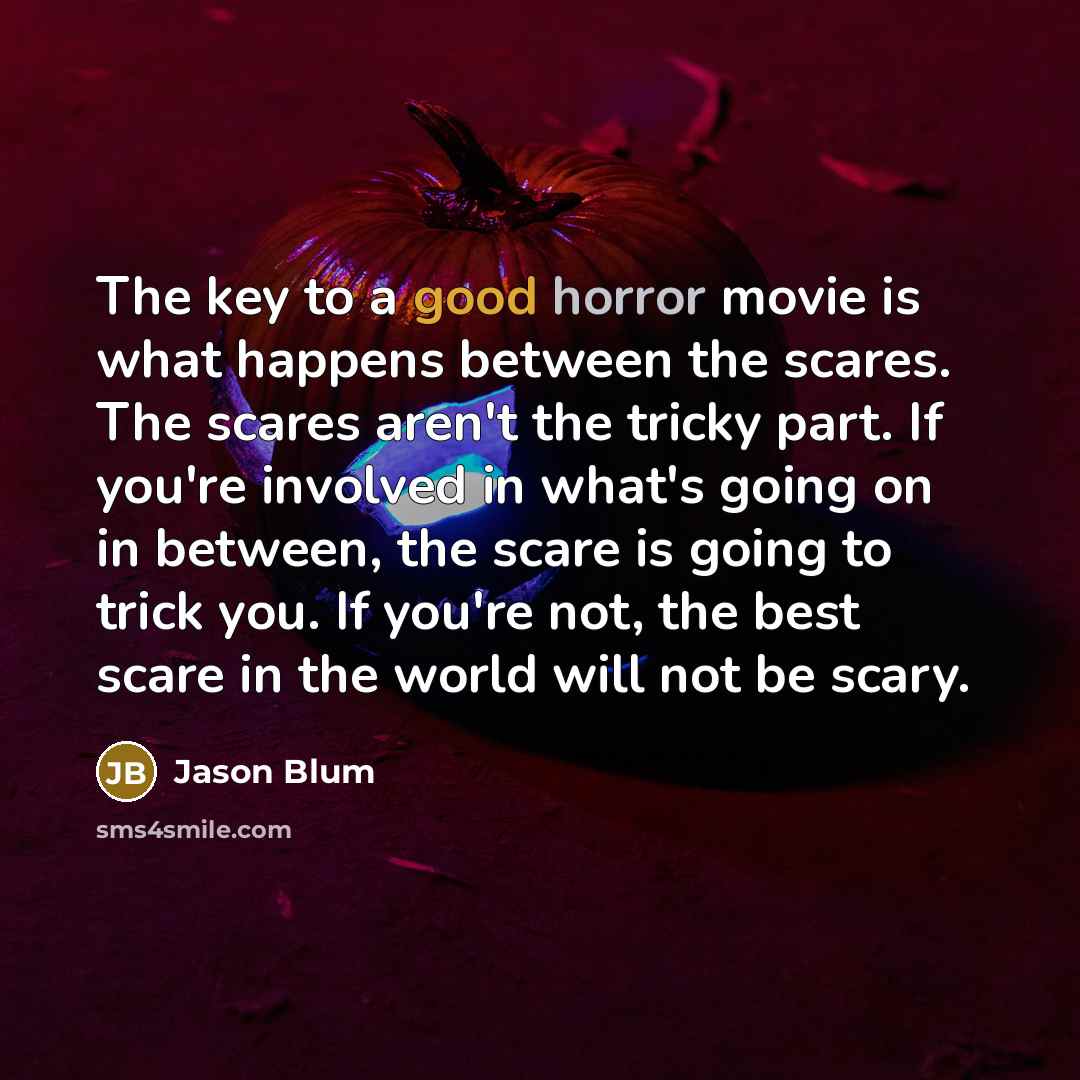 “The key to a good horror movie is what happens…” quote by Jason Blum