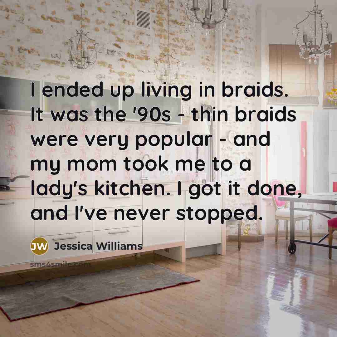 “I ended up living in braids. It was the '90s…” quote by Jessica Williams