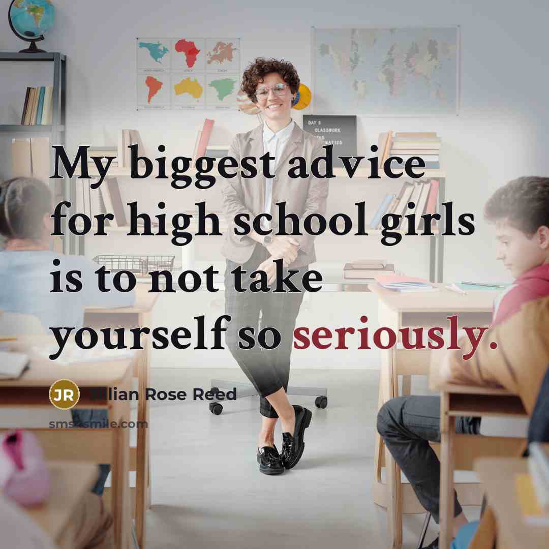“My biggest advice for high school girls is to not…” quote by Jillian Rose Reed