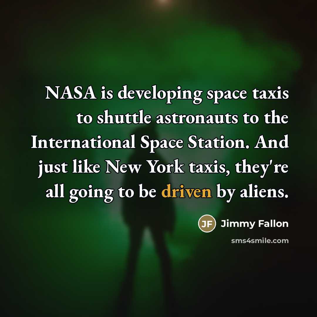 “NASA is developing space taxis to shuttle astronauts to the…” quote by Jimmy Fallon