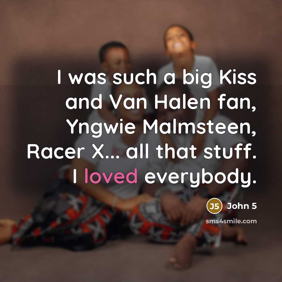 “I was such a big Kiss and Van Halen fan,…” quote by John 5