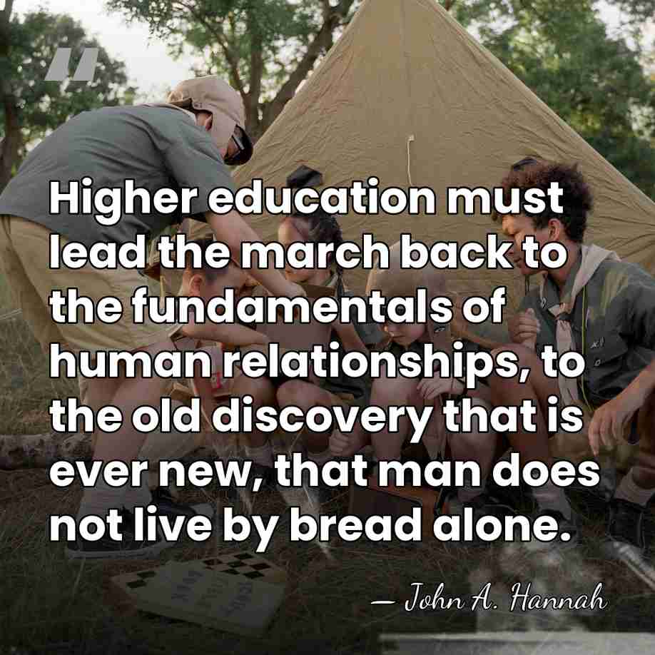 Higher education must lead the march back to the fundamentals of human&hellip; - John A. Hannah