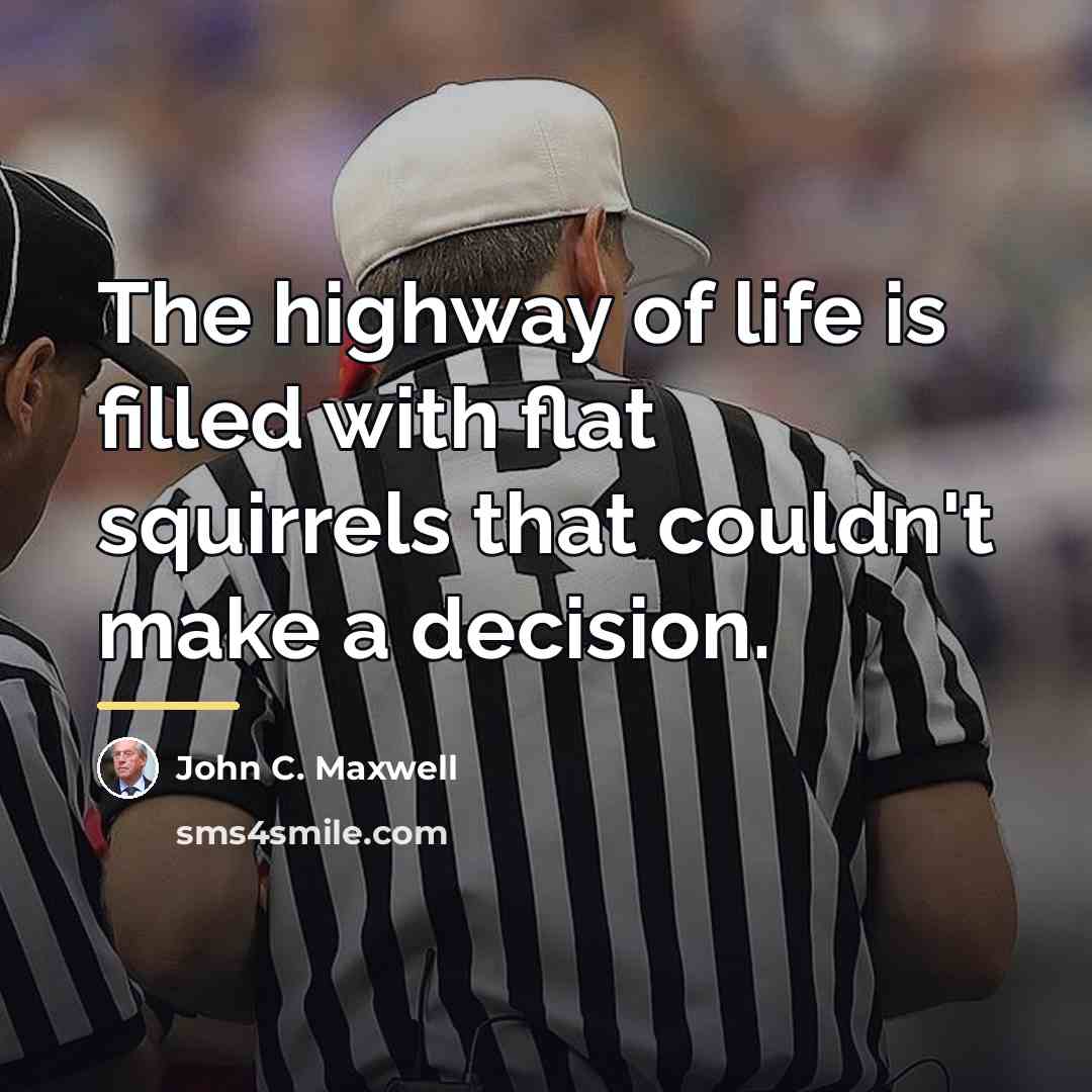 “The highway of life is filled with flat squirrels that…” quote by John C. Maxwell