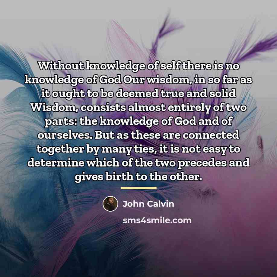 “Without knowledge of self there is no knowledge of God…” quote by John Calvin