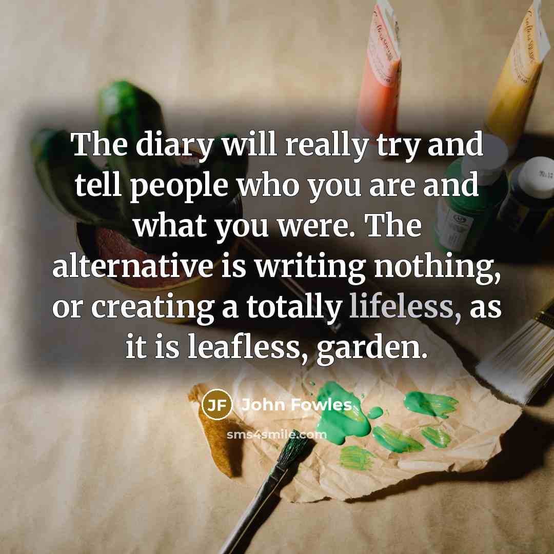 “The diary will really try and tell people who you…” quote by John Fowles