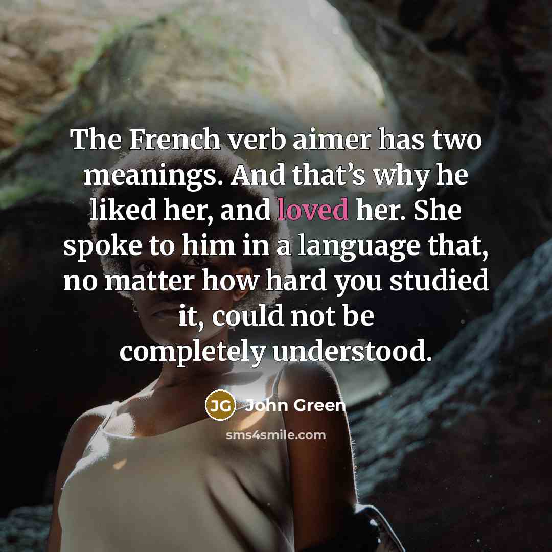 “The French verb aimer has two meanings. And that’s why…” quote by John Green