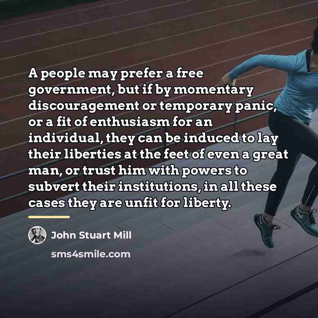 “A people may prefer a free government, but if by…” quote by John Stuart Mill