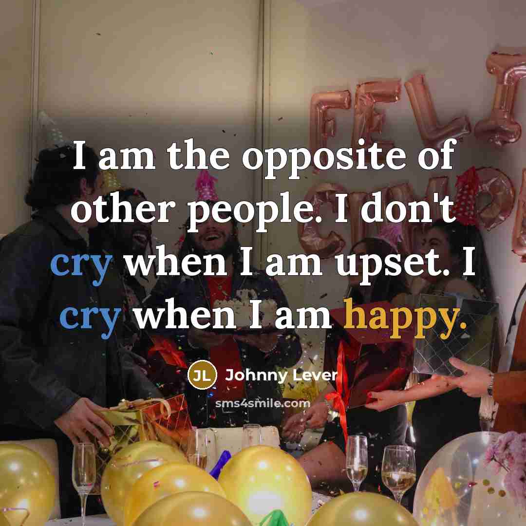 “I am the opposite of other people. I don't cry…” quote by Johnny Lever