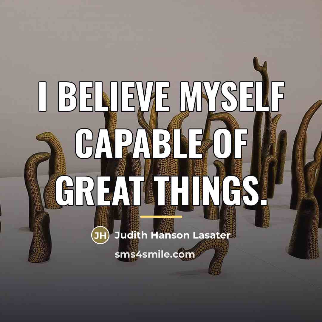 “I believe myself capable of great things.…” quote by Judith Hanson Lasater