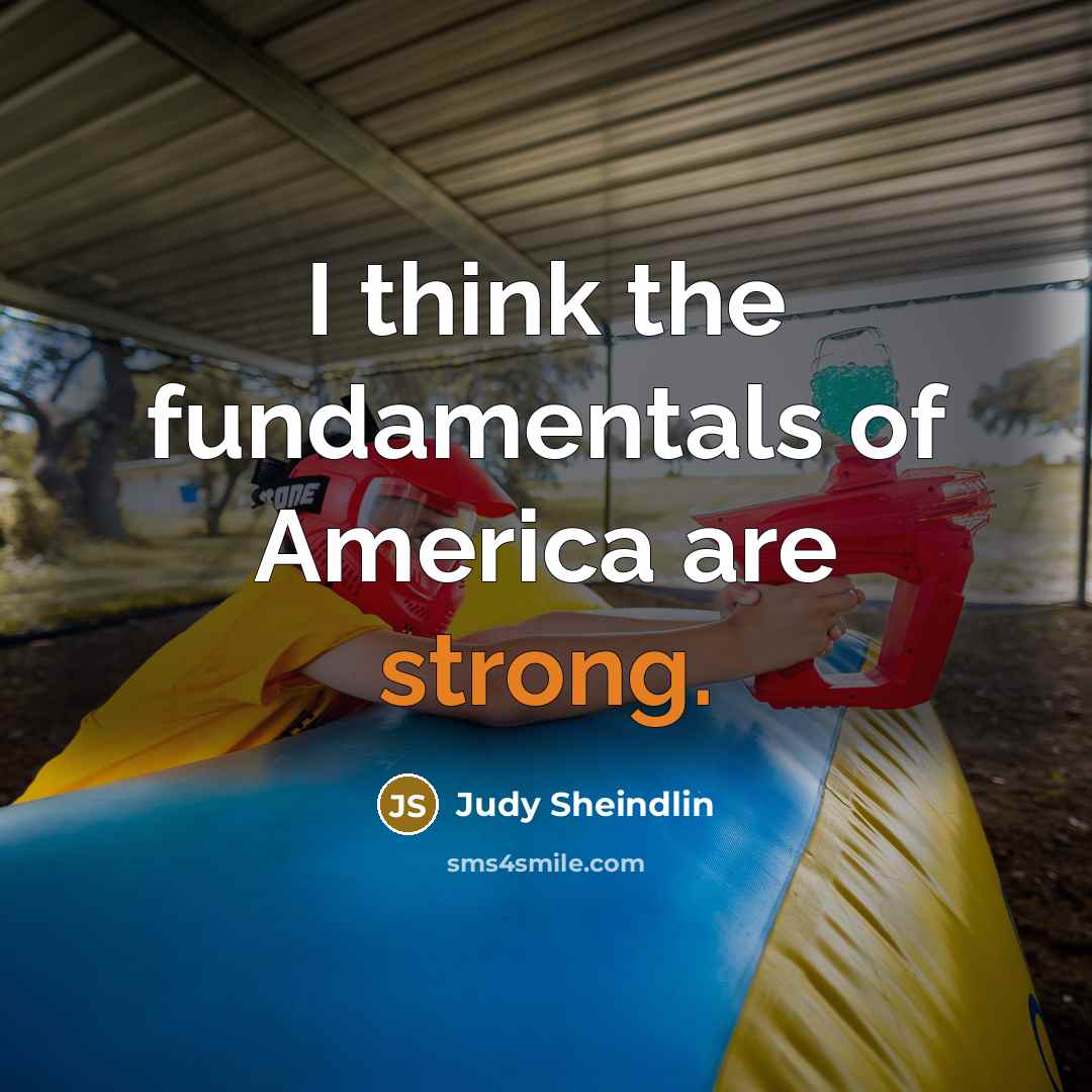 “I think the fundamentals of America are strong.…” quote by Judy Sheindlin