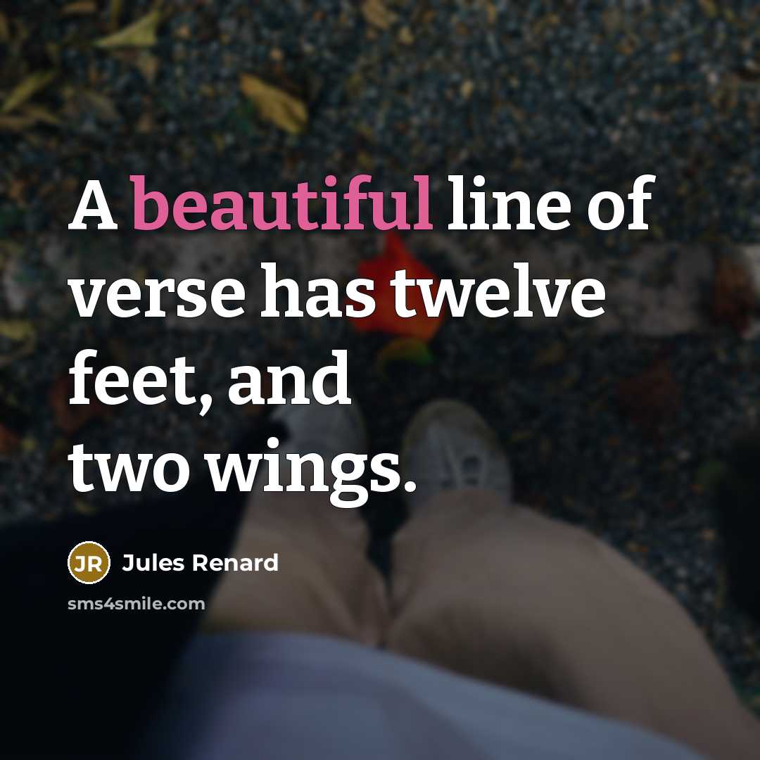 “A beautiful line of verse has twelve feet, and two…” quote by Jules Renard