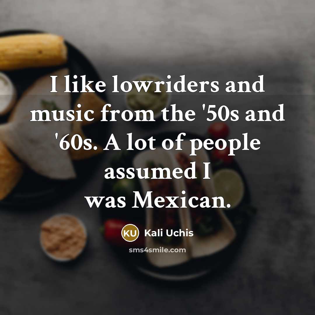 “I like lowriders and music from the '50s and '60s.…” quote by Kali Uchis