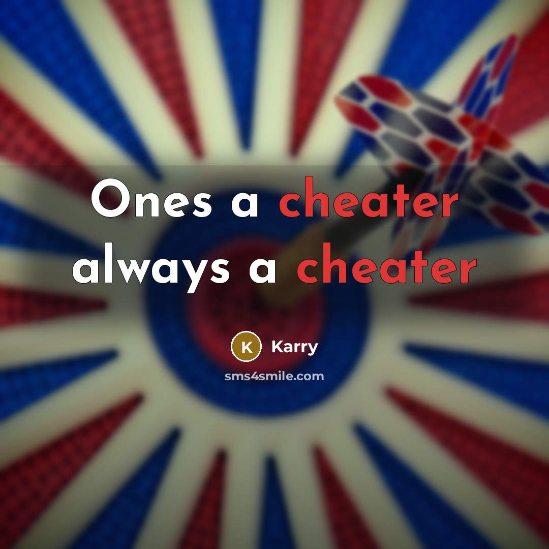 “Ones a cheater always a cheater” quote by Karry