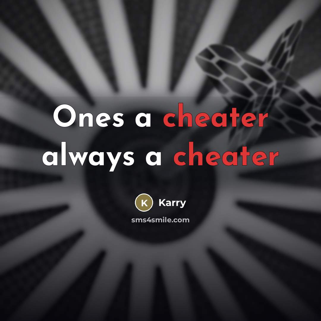 “Ones a cheater always a cheater” quote by Karry