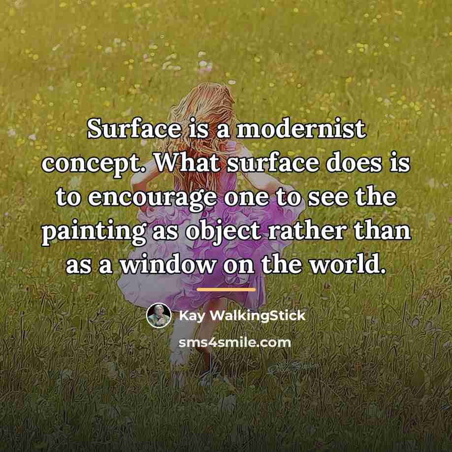 “Surface is a modernist concept. What surface does is to…” quote by Kay WalkingStick