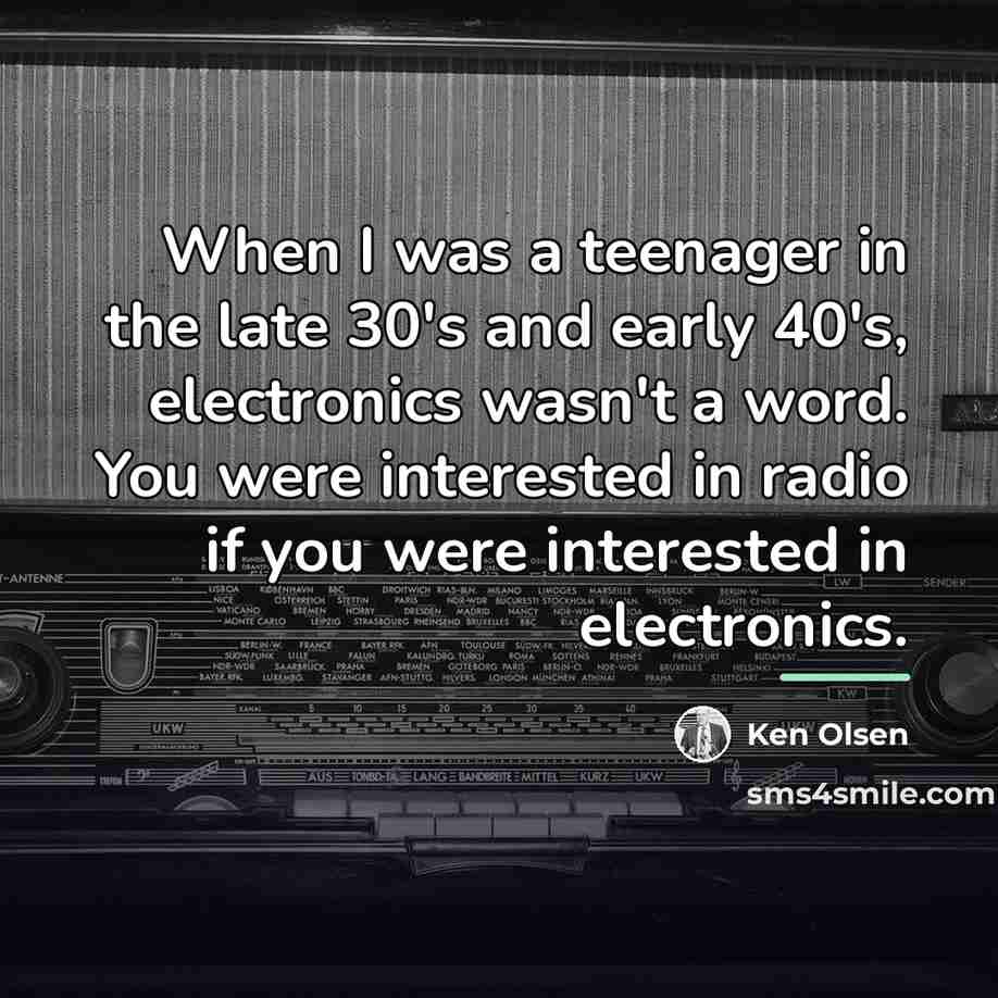 “When I was a teenager in the late 30's and…” quote by Ken Olsen
