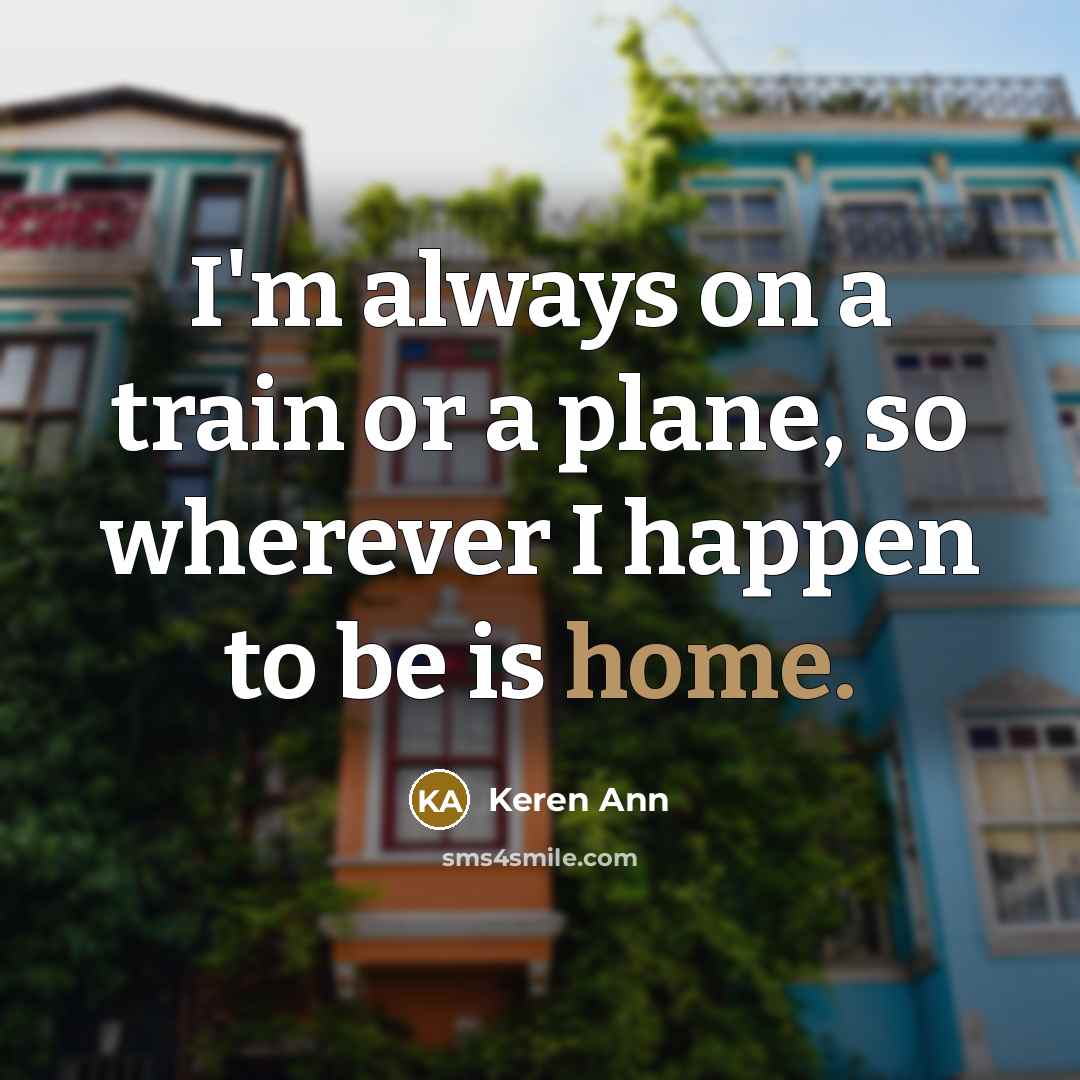 “I'm always on a train or a plane, so wherever…” quote by Keren Ann