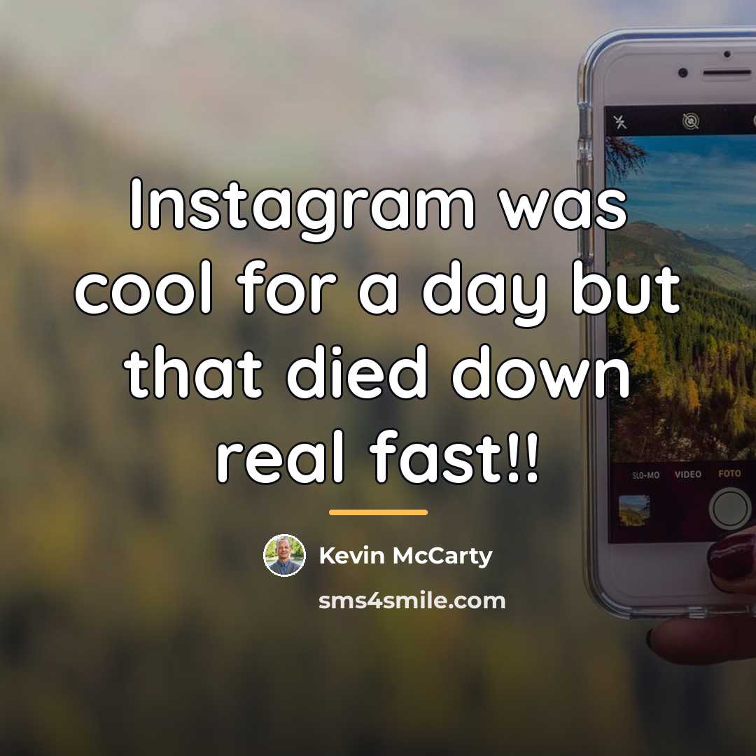“Instagram was cool for a day but that died down…” quote by Kevin McCarty