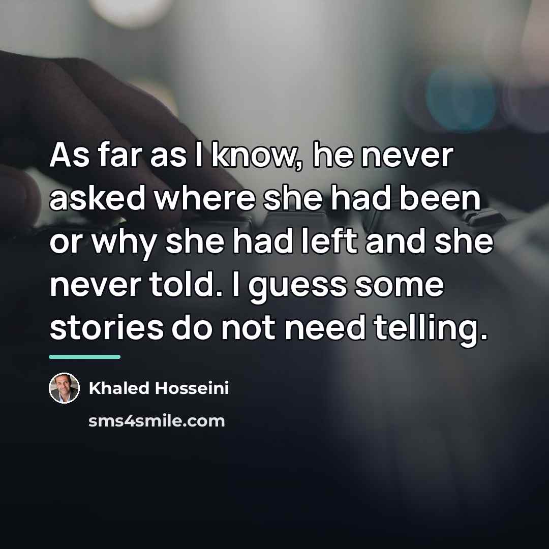 “As far as I know, he never asked where she…” quote by Khaled Hosseini