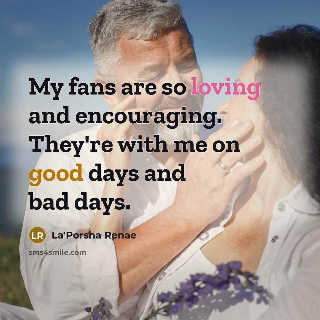 “My fans are so loving and encouraging. They're with me…” quote by La'Porsha Renae