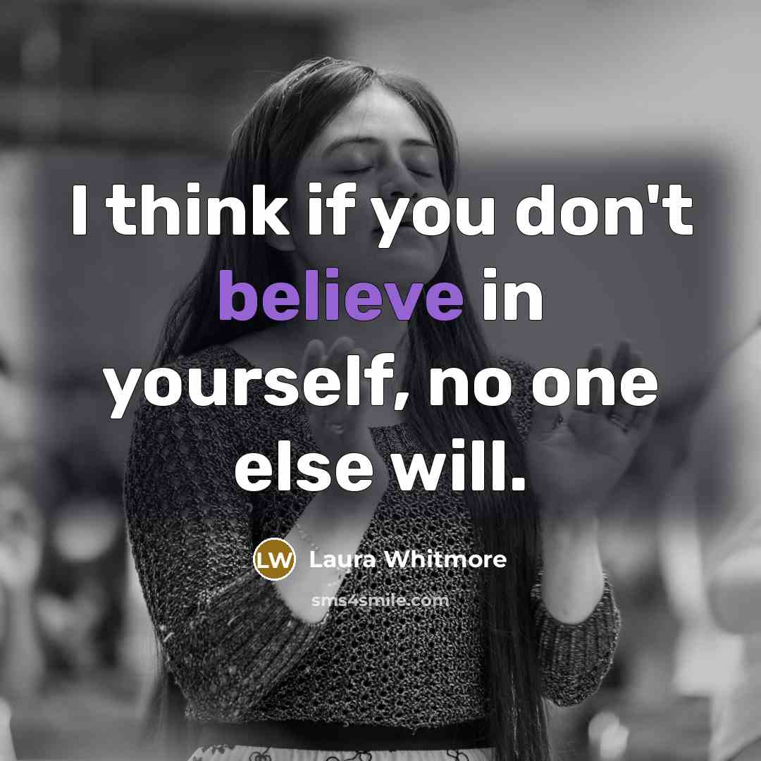 “I think if you don't believe in yourself, no one…” quote by Laura Whitmore