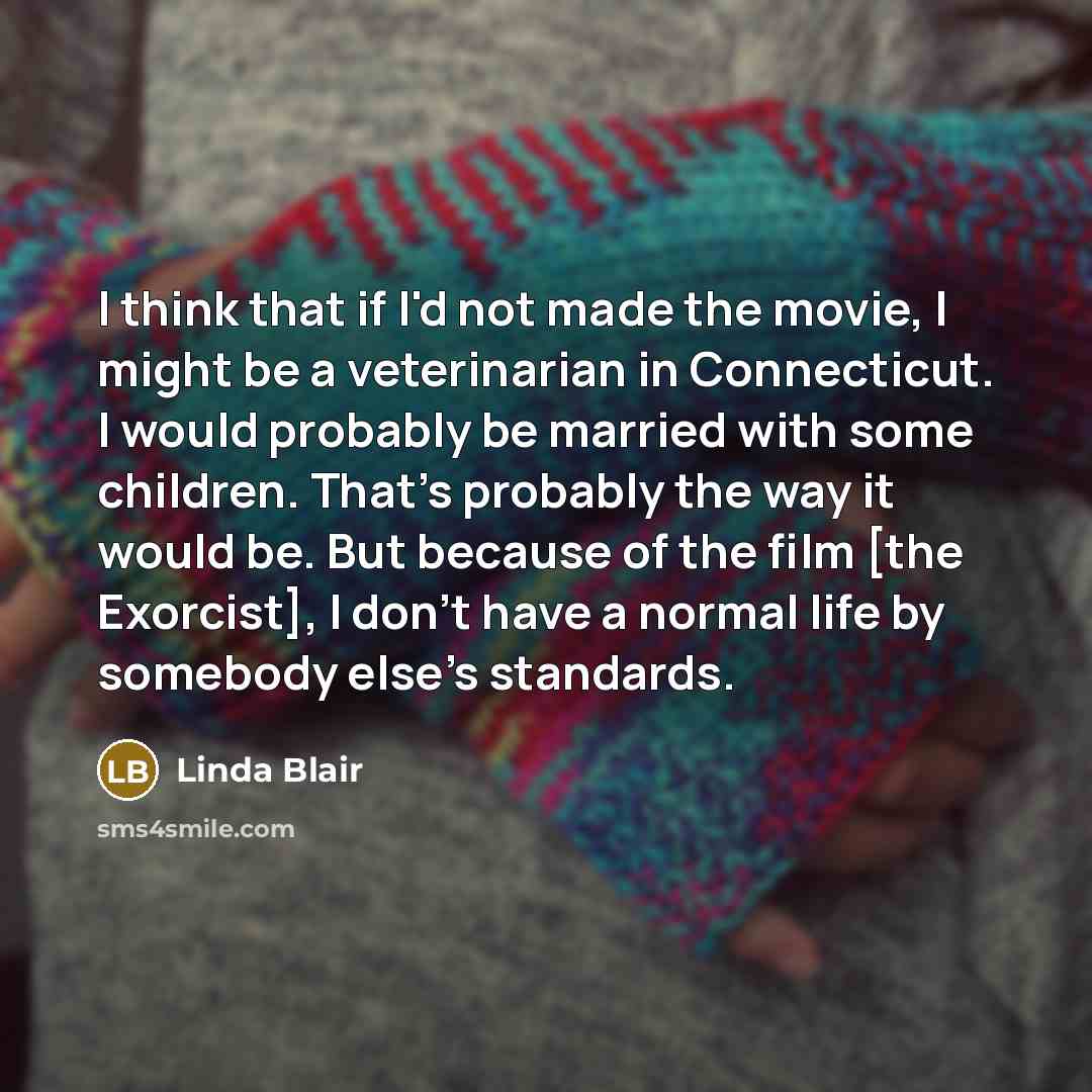 “I think that if I'd not made the movie, I…” quote by Linda Blair