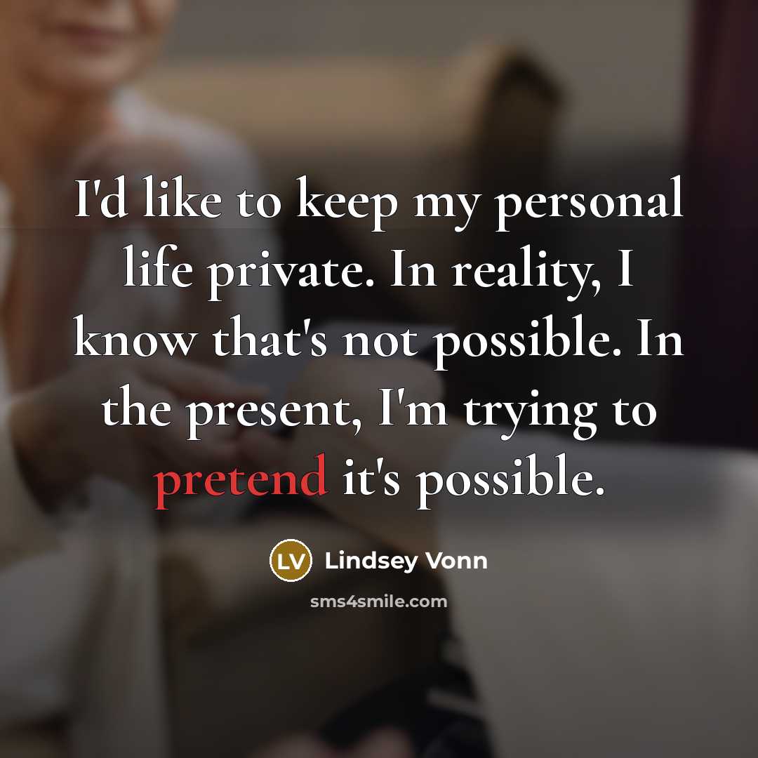 “I'd like to keep my personal life private. In reality,…” quote by Lindsey Vonn