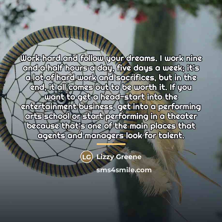 “Work hard and follow your dreams. I work nine and…” quote by Lizzy Greene