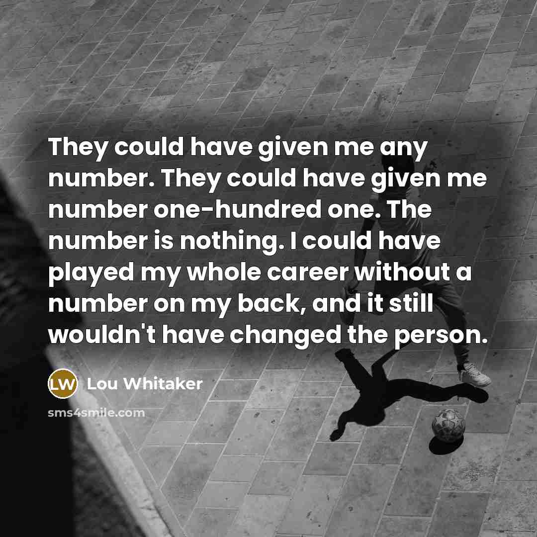 “They could have given me any number. They could have…” quote by Lou Whitaker