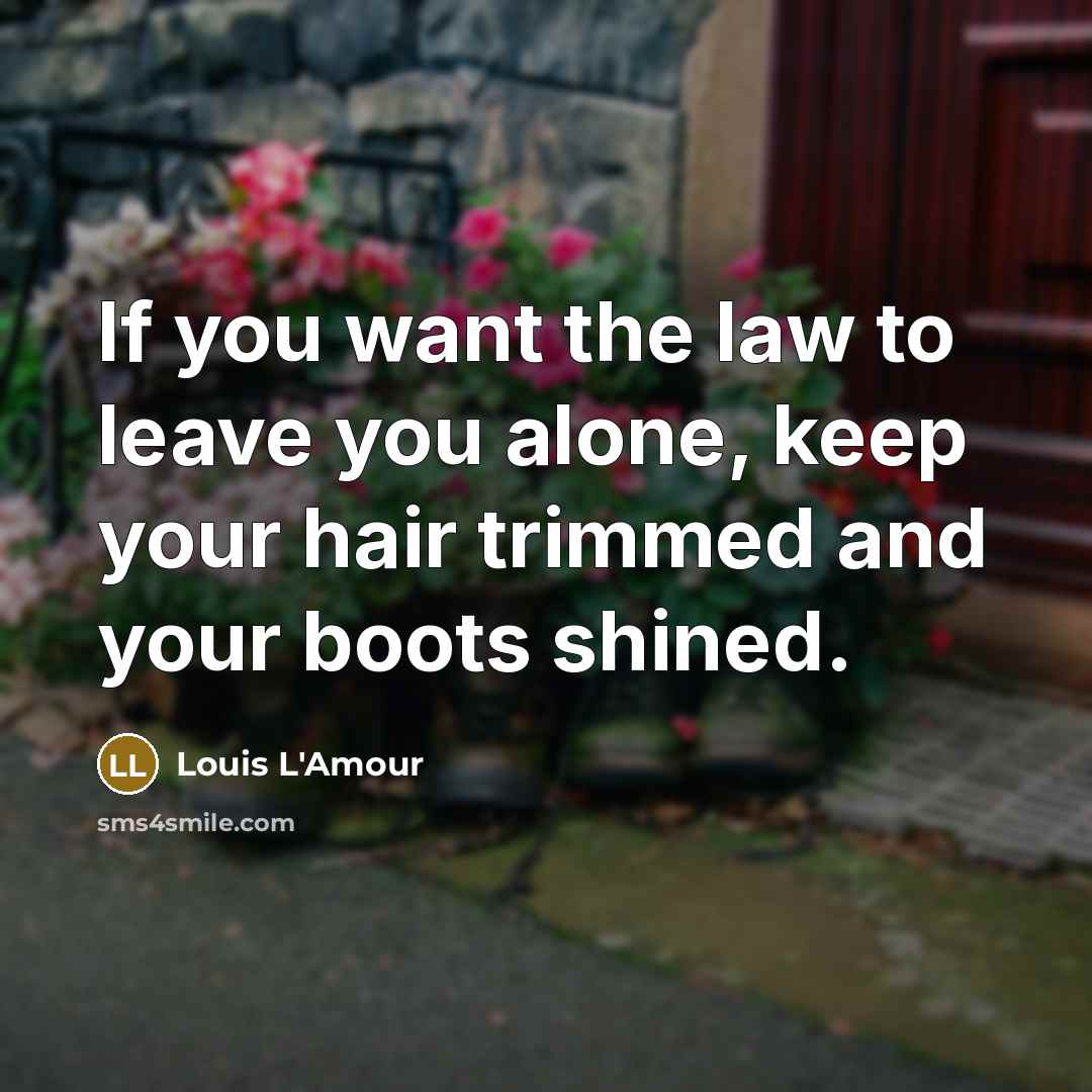 “If you want the law to leave you alone, keep…” quote by Louis L'Amour
