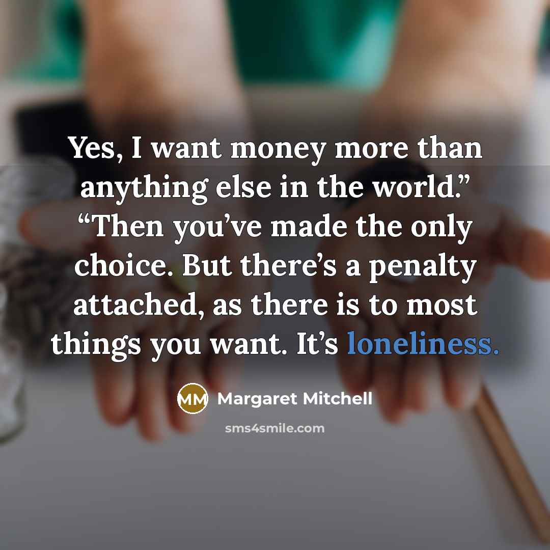 “Yes, I want money more than anything else in the…” quote by Margaret Mitchell