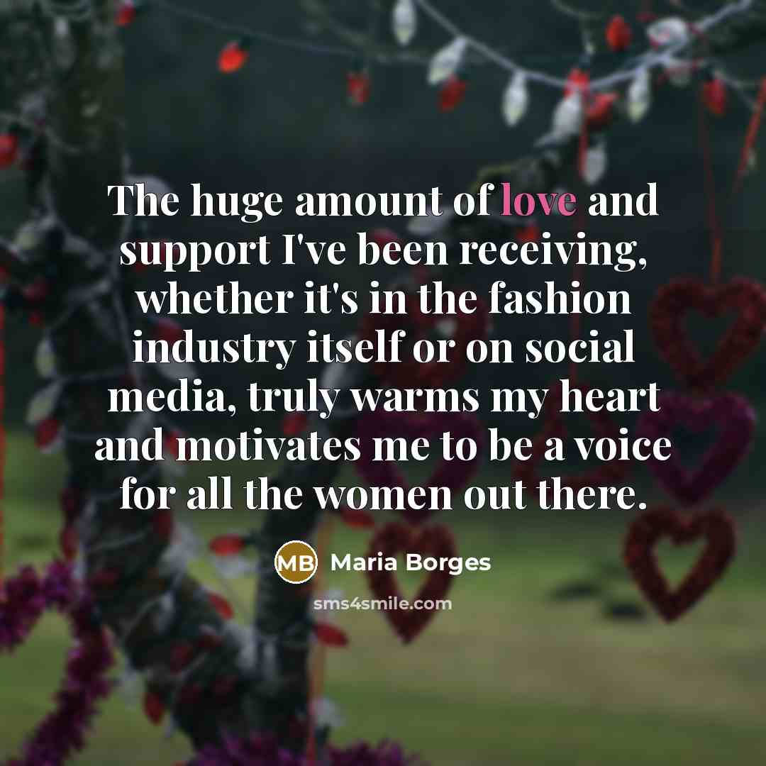 “The huge amount of love and support I've been receiving,…” quote by Maria Borges