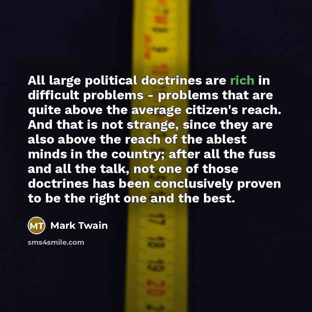“All large political doctrines are rich in difficult problems -…” quote by Mark Twain