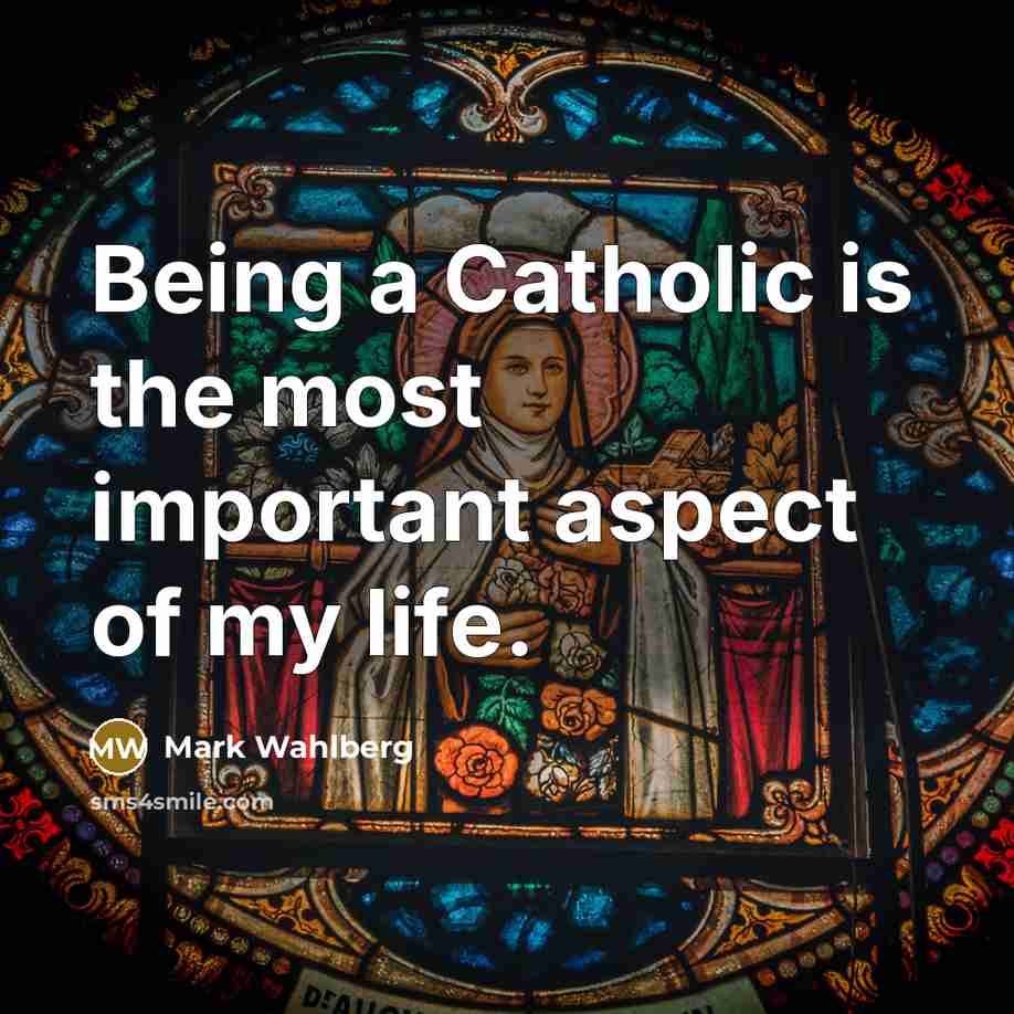 “Being a Catholic is the most important aspect of my…” quote by Mark Wahlberg