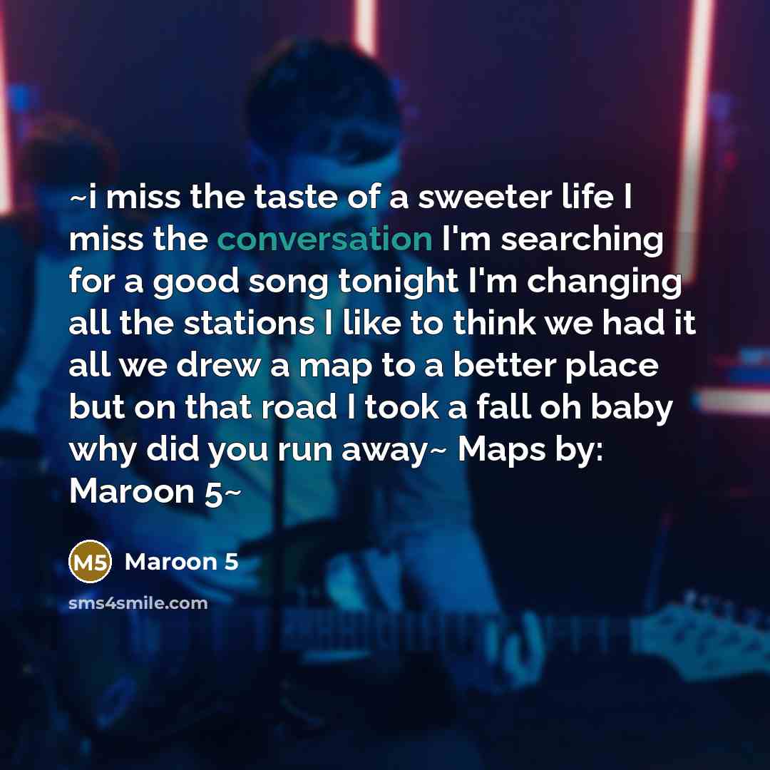 “~i miss the taste of a sweeter life I miss…” quote by Maroon 5