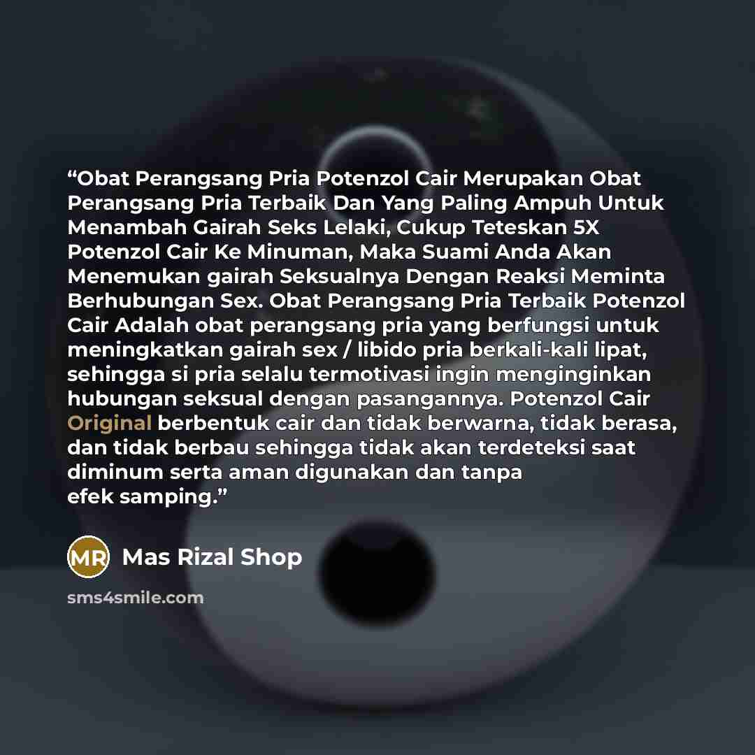 “Obat Perangsang Pria Potenzol Cair Merupakan Obat Perangsang Pria Terbaik Dan Yang Paling Ampuh Untuk Menambah Gairah Seks Lelaki, Cukup Teteskan 5X Potenzol Cair Ke Minuman, Maka Suami Anda Akan Menemukan gairah Seksualnya Dengan Reaksi Meminta Berhubungan Sex. Obat Perangsang Pria Terbaik…” quote by Mas Rizal Shop