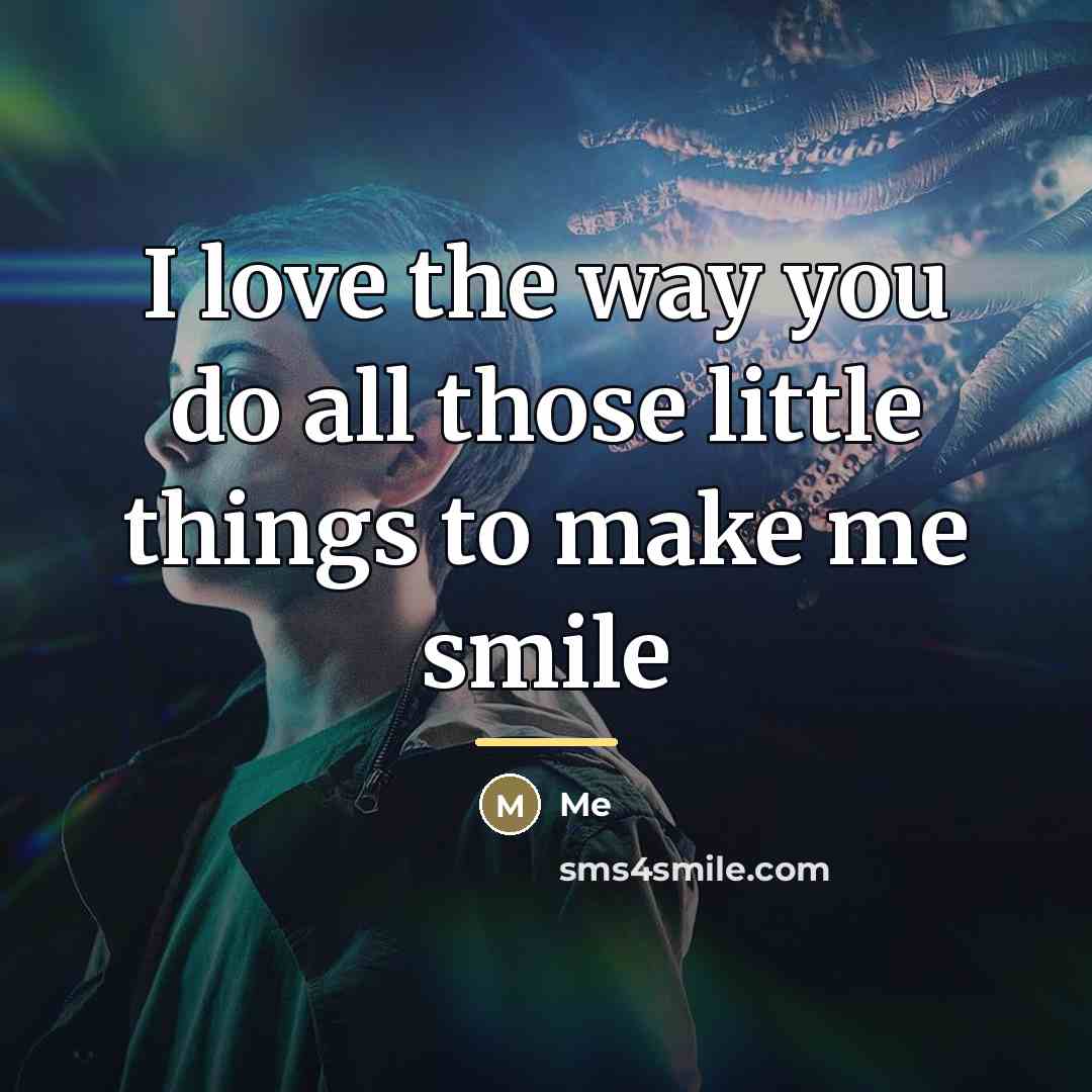 “I love the way you do all those little things…” quote by Me