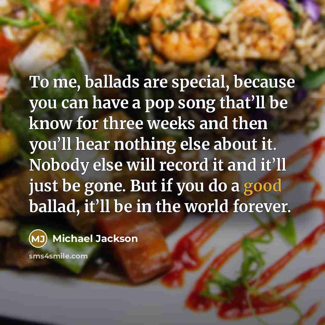 “To me, ballads are special, because you can have a…” quote by Michael Jackson