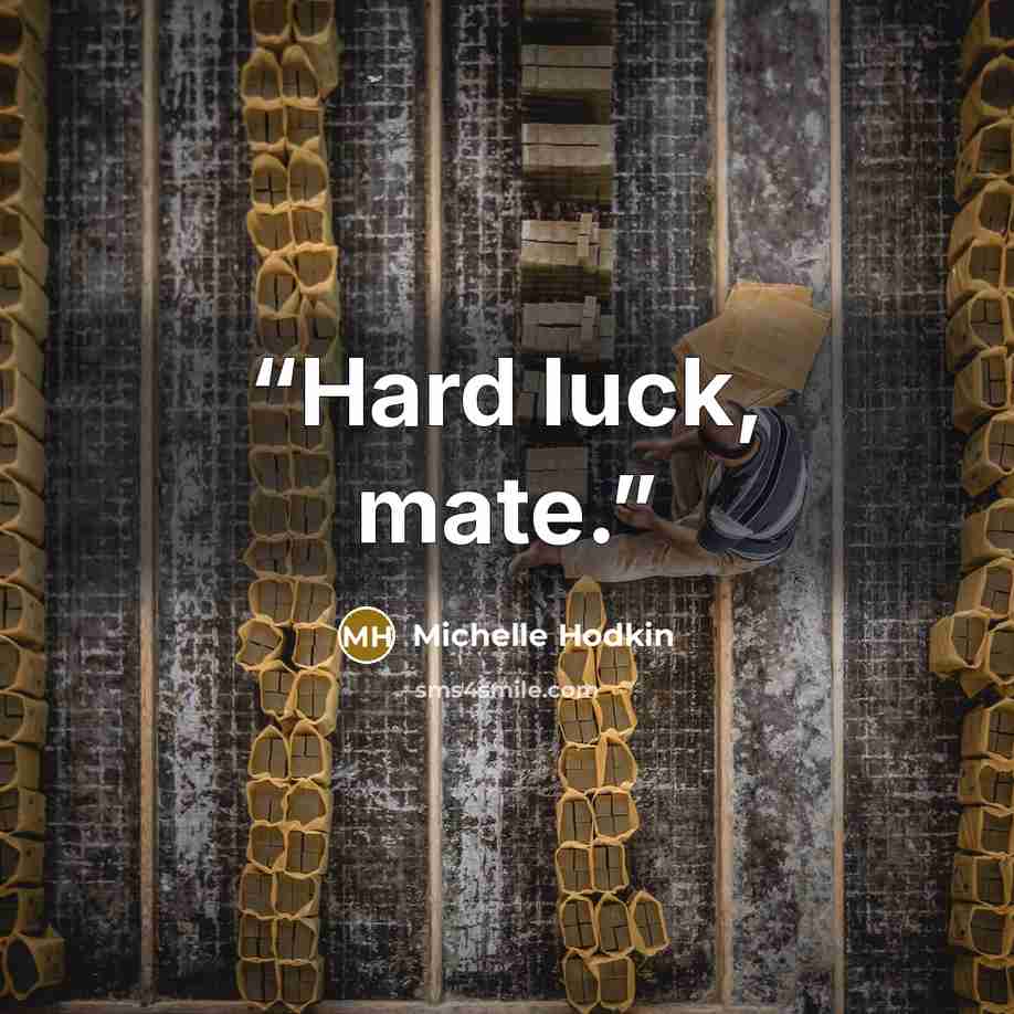 “Hard luck, mate.” quote by Michelle Hodkin